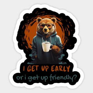 I Get Up Early, or I Get Up Friendly? Sticker